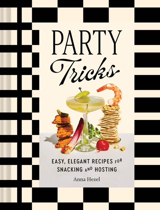 Party Tricks - Easy, Elegant Recipes for Snacking and Hosting (Hardback)