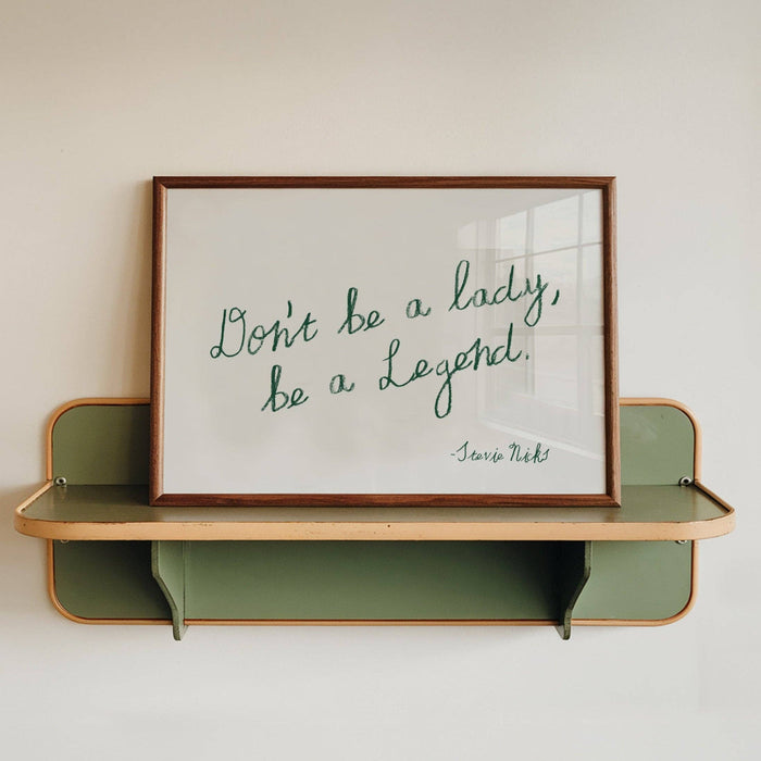 Don't Be a Lady, Be a Legend Print